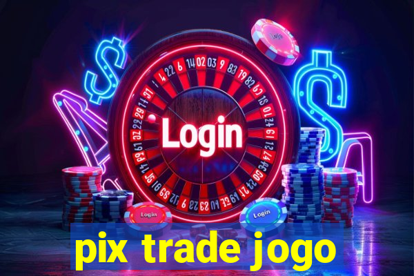 pix trade jogo